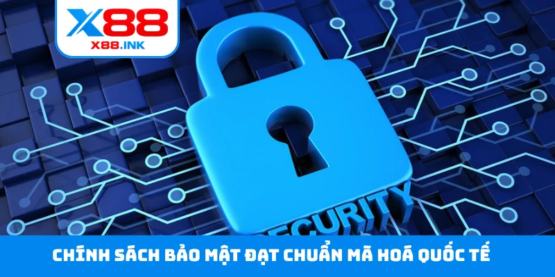 Chính sách bảo mật đạt chuẩn mã hoá quốc tế