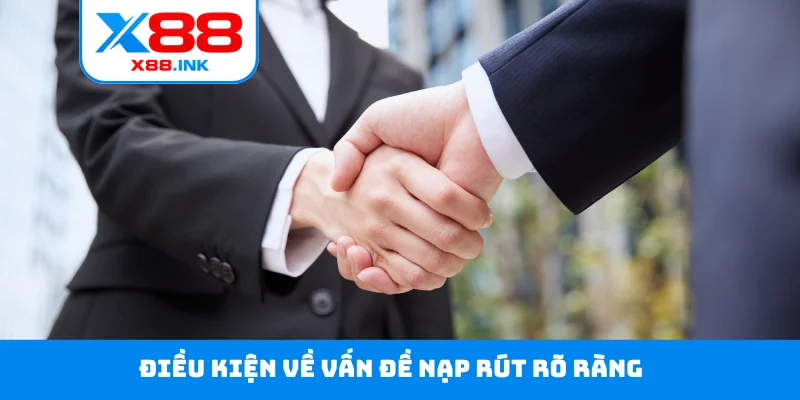Điều kiện về vấn đề nạp rút rõ ràng