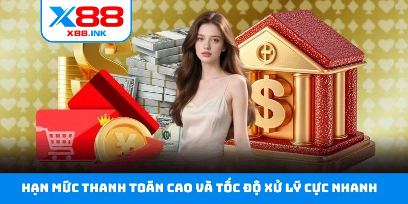 Hạn mức thanh toán cao và tốc độ xử lý cực nhanh
