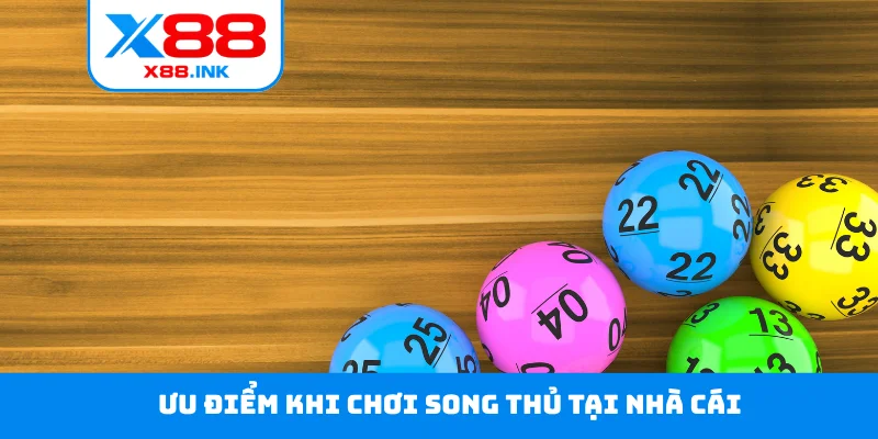 Ưu điểm khi chơi song thủ tại nhà cái